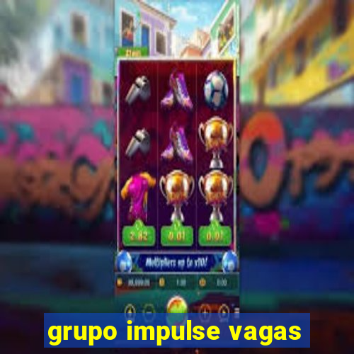 grupo impulse vagas